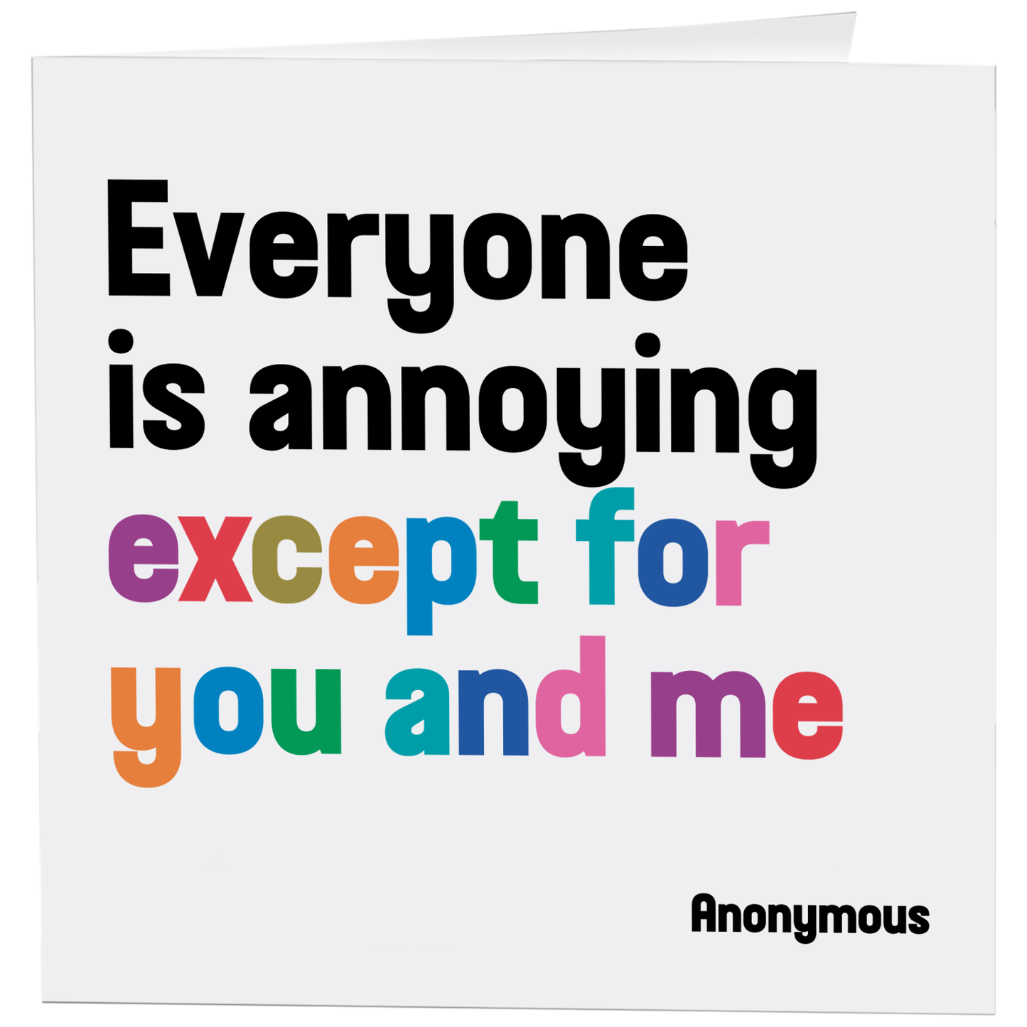 Greeting Card "Everyone Is Annoying" Inspirational Card