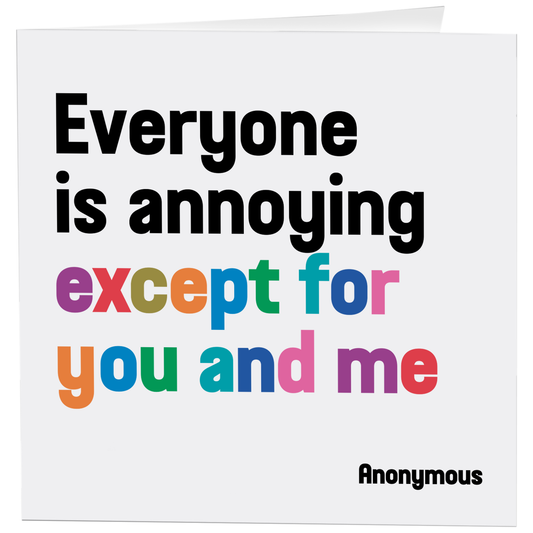 Greeting Card "Everyone Is Annoying" Inspirational Card